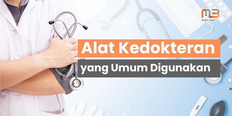 Alat Kedokteran yang Paling Umum Digunakan