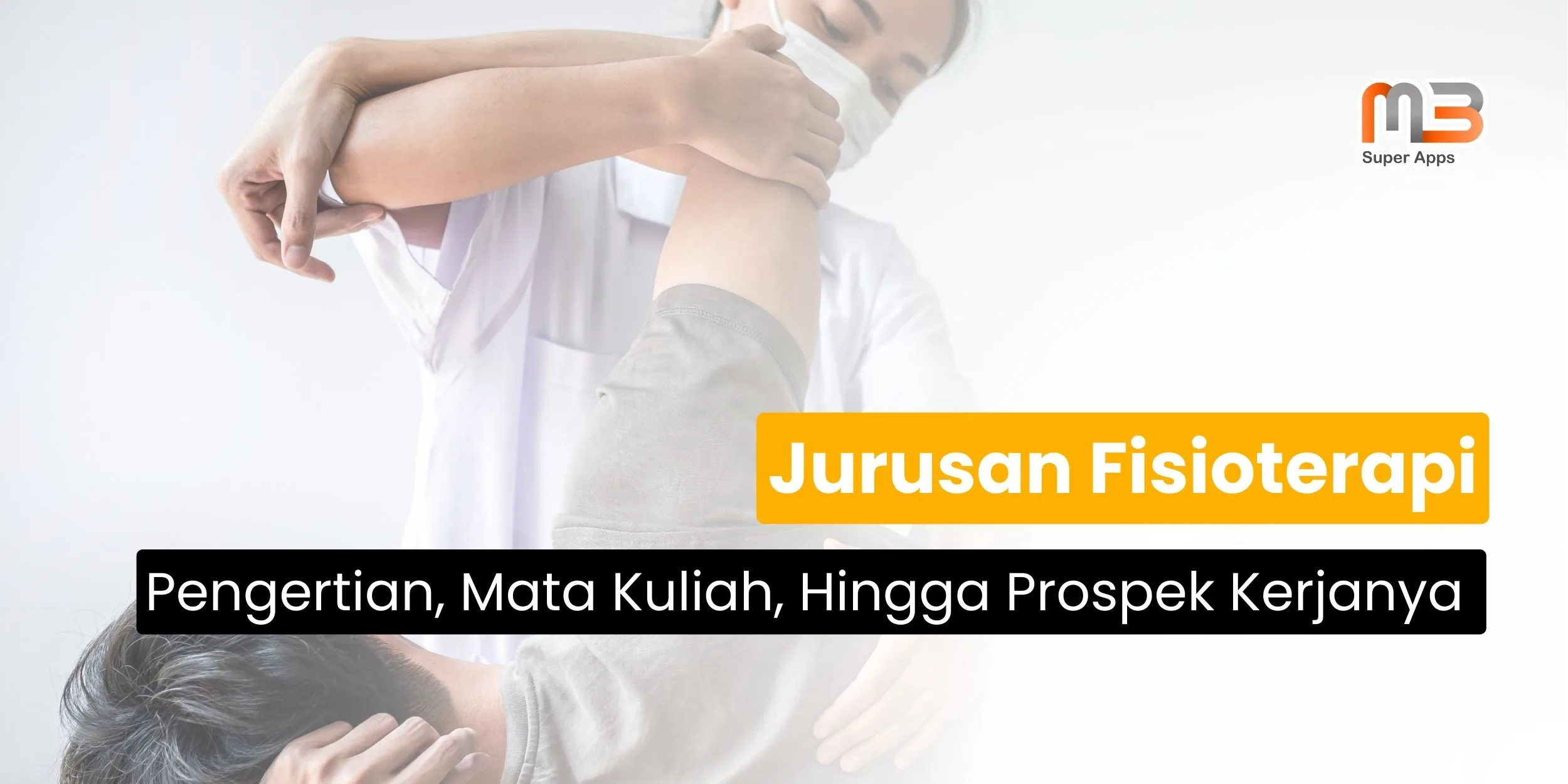 Jurusan Fisioterapi - Mata Kuliah, Prospek Kerja, Hingga Kampusnya