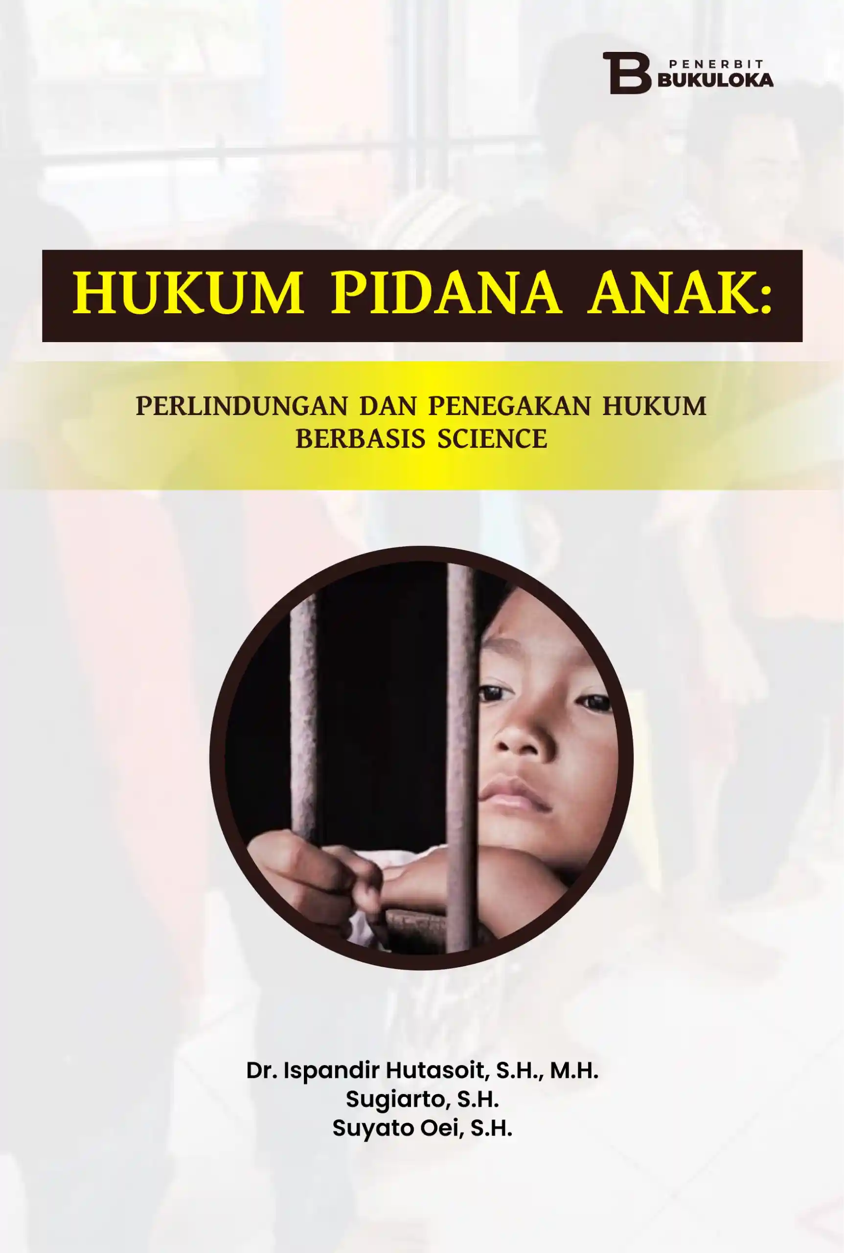 Hukum Pidana Anak: Perlindungan dan Penegakan Hukum Berbasis Science