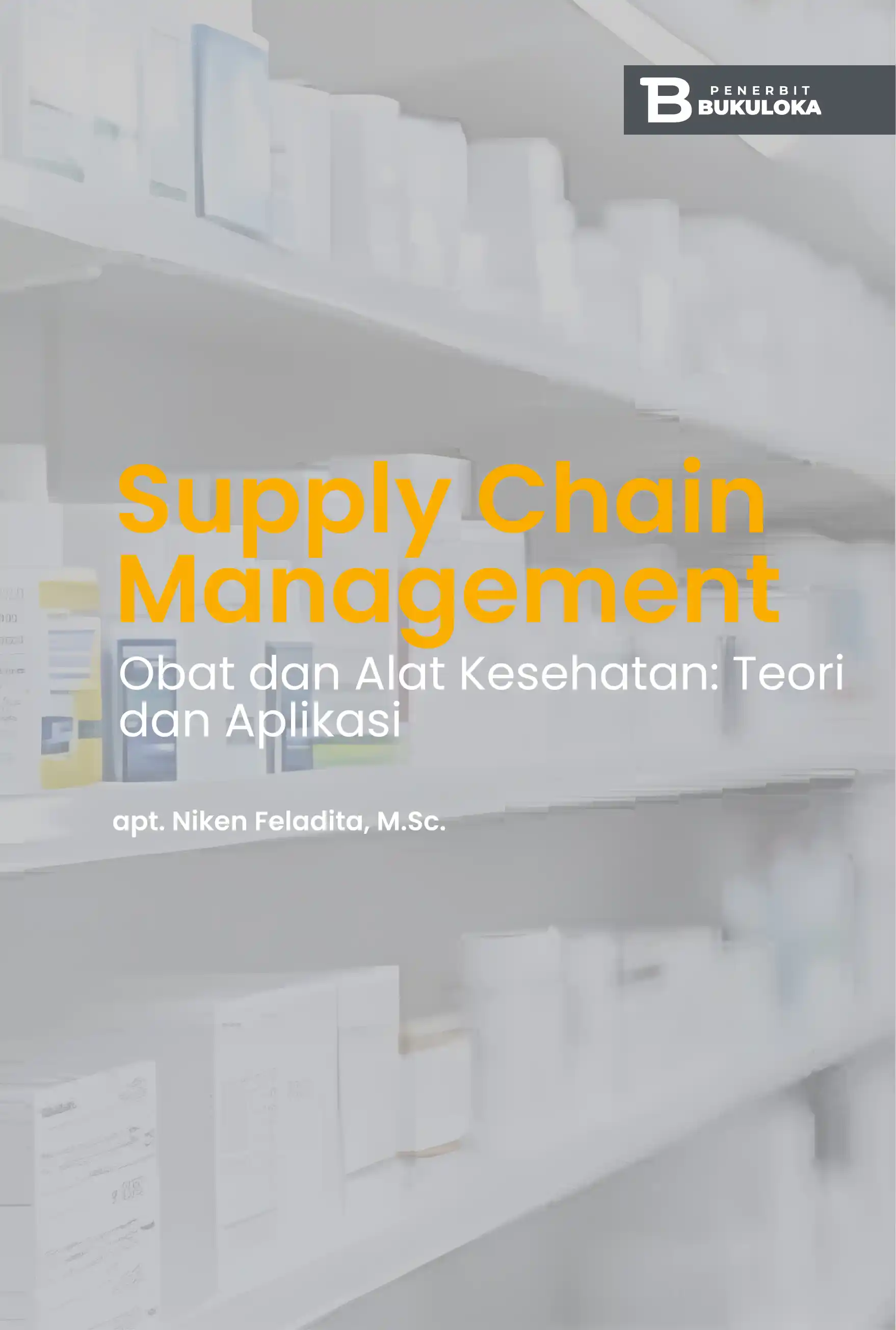 Supply Chain Management Obat dan Alat Kesehatan: Teori dan Aplikasi 