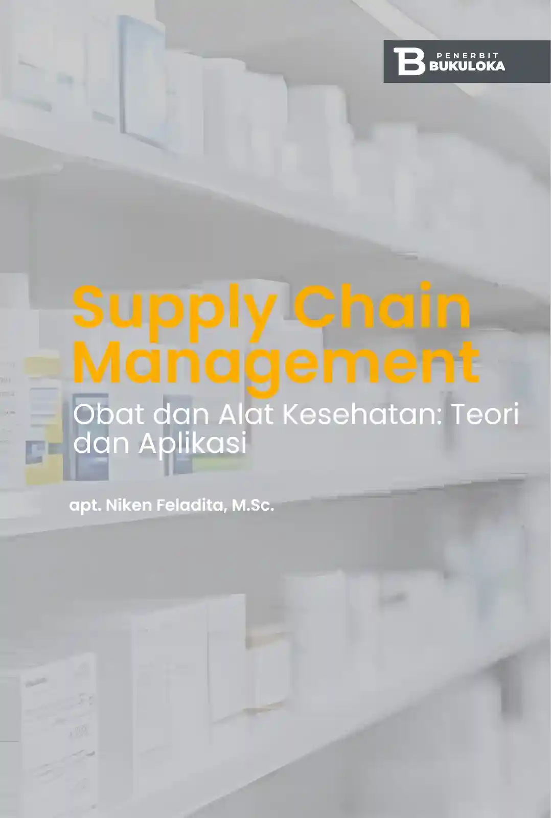 Supply Chain Management Obat dan Alat Kesehatan: Teori dan Aplikasi 