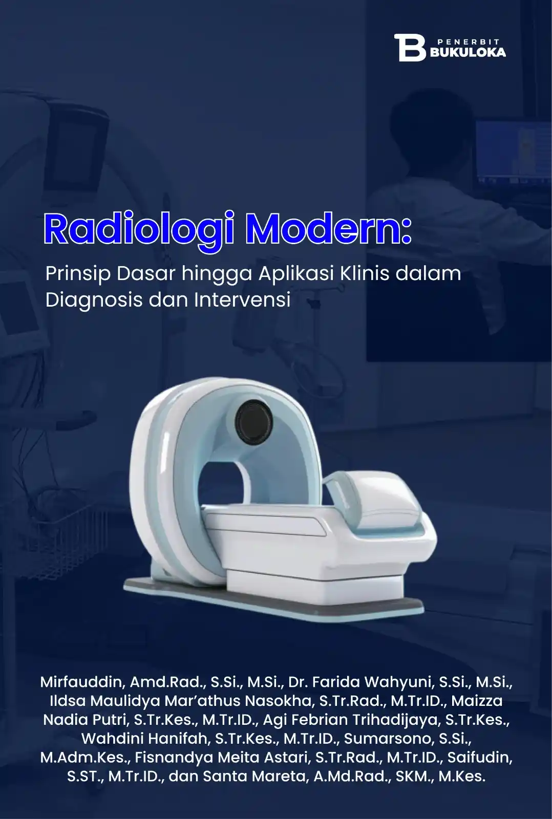 Radiologi Modern: Prinsip Dasar hingga Aplikasi Klinis dalam Diagnosis dan Intervensi 