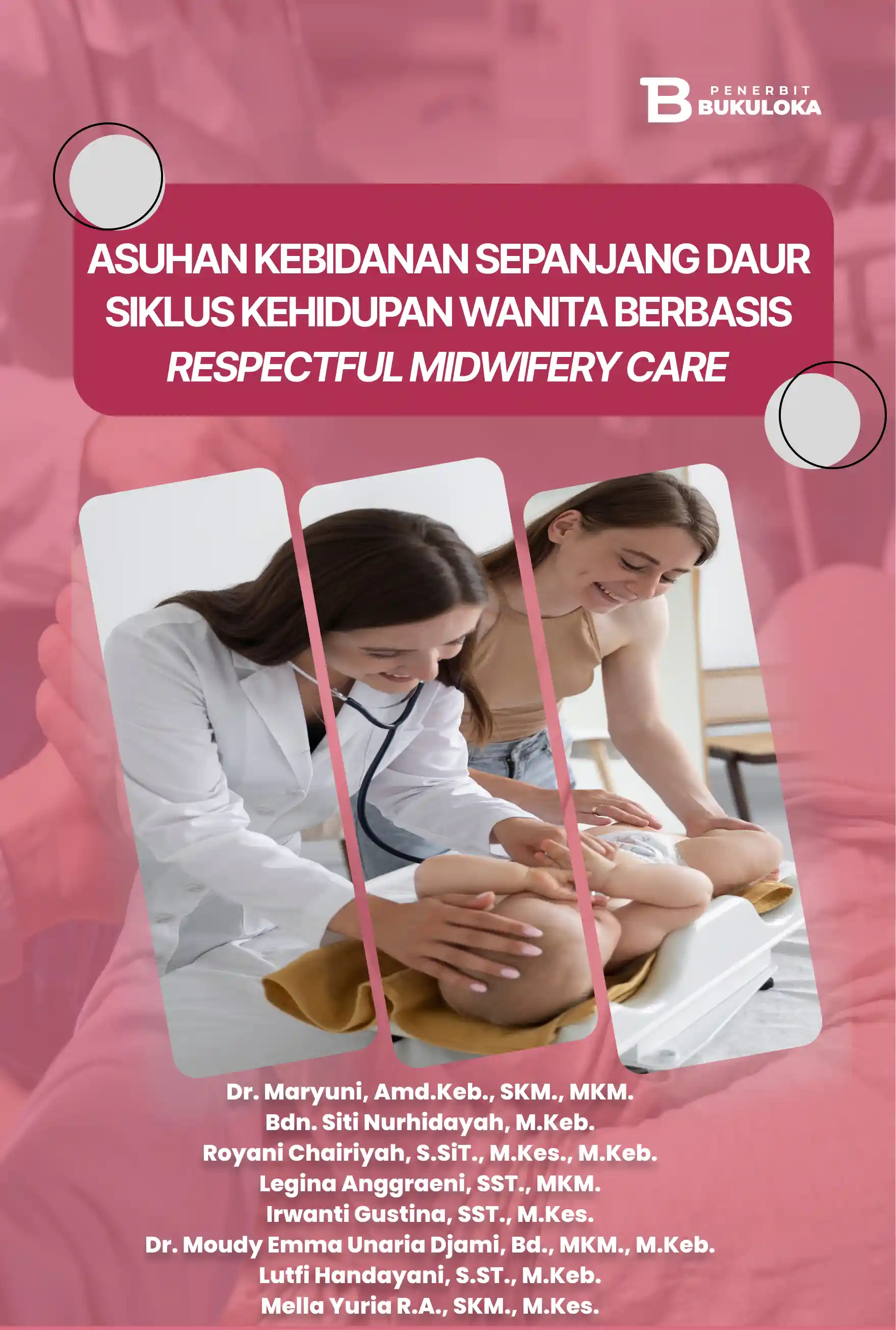 Asuhan Kebidanan Sepanjang Daur Siklus Kehidupan Wanita Berbasis Respectful Midwifery Care 
