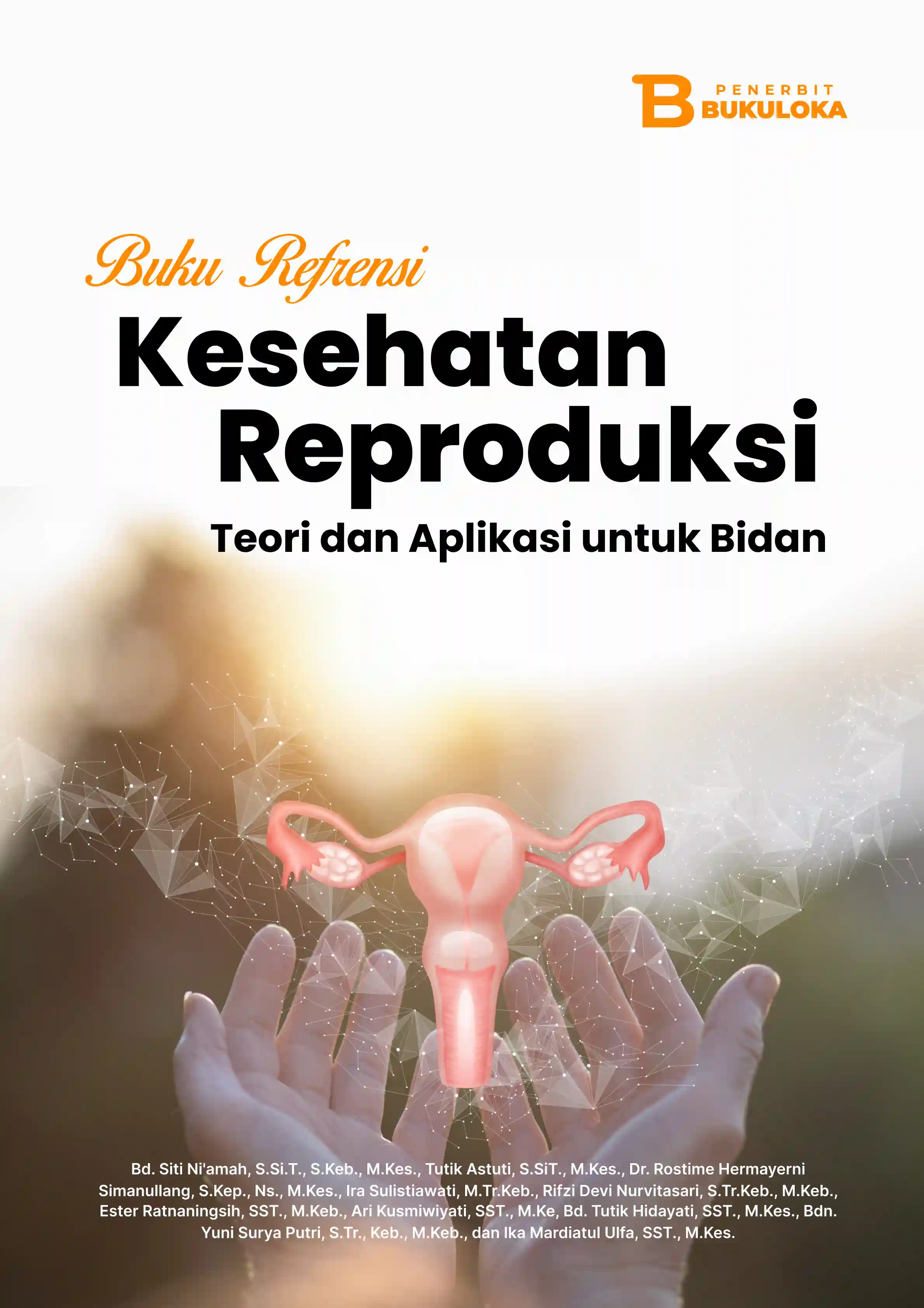 Buku Referensi Kesehatan Reproduksi: Teori Dan Aplikasi Untuk Bidan