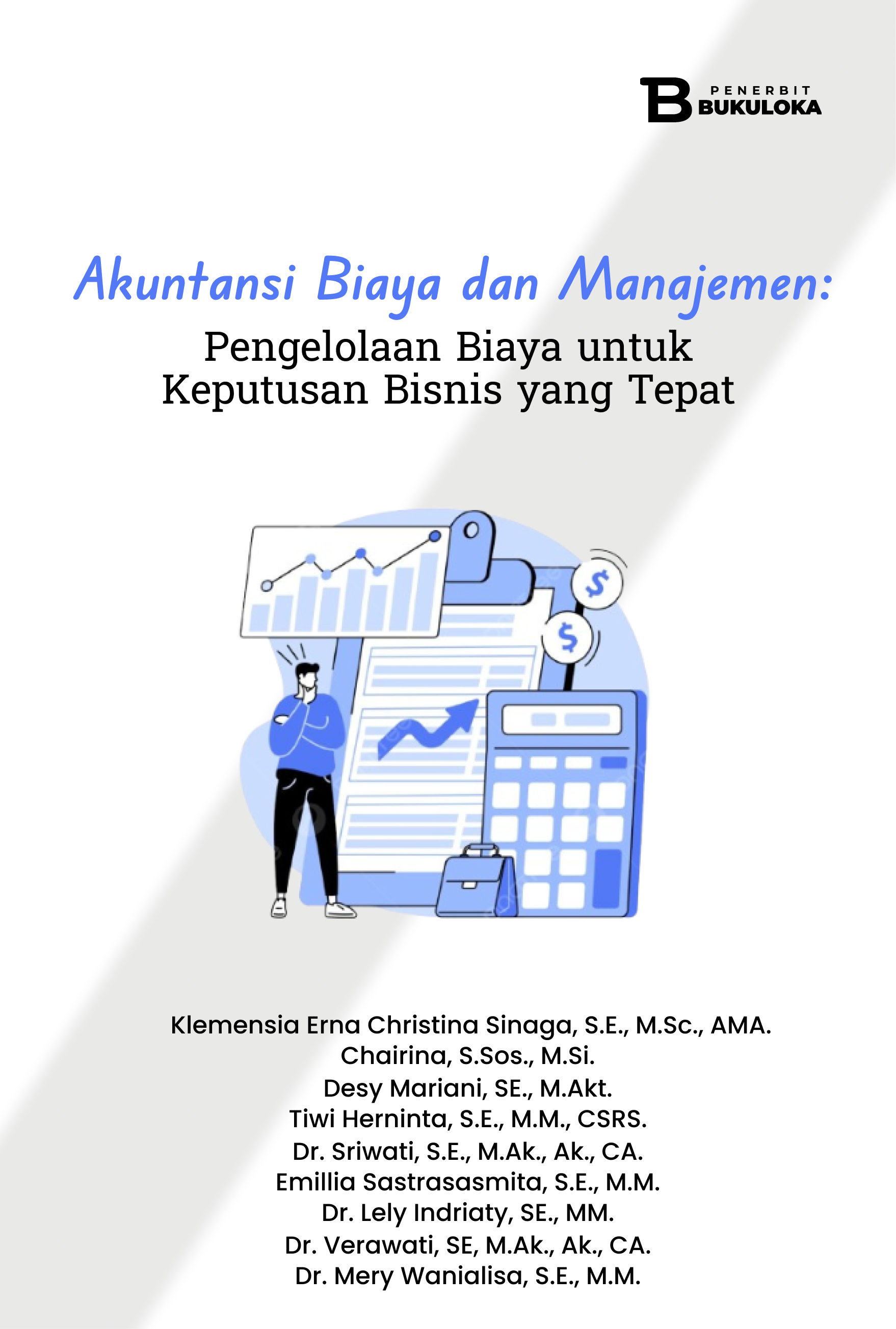 Akuntansi Biaya dan Manajemen: Pengelolaan Biaya untuk Keputusan Bisnis yang Tepat 