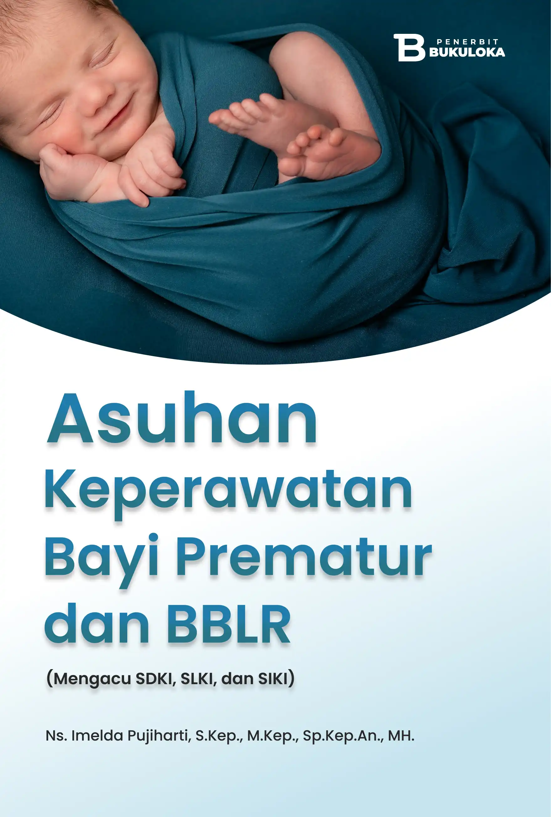 Asuhan Keperawatan Bayi Prematur dan BBLR (Mengacu SDKI, SLKI, dan SIKI) 